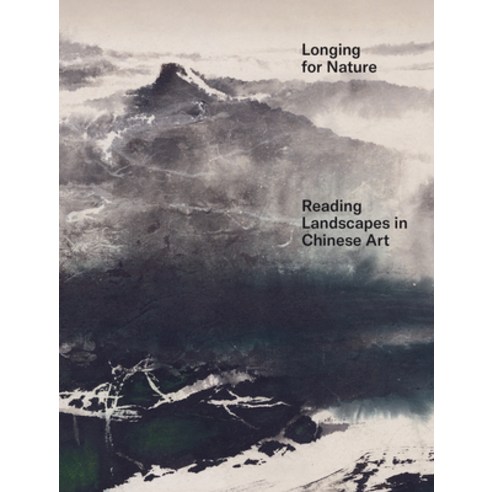 Longing for Nature: Hidden Meanings in Chinese Landscape Art Hardcover, Hatje Cantz