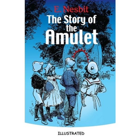 The Story of the Amulet Illustrated Paperback, Amazon Digital Services LLC..., English, 9798737409821