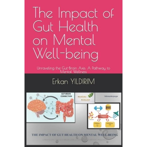 (영문도서) The Impact of Gut Health on Mental Well-being: Unraveling the Gut-Brain Axis: A Pathway to Me... Paperback, Independently Published, English, 9798868297540