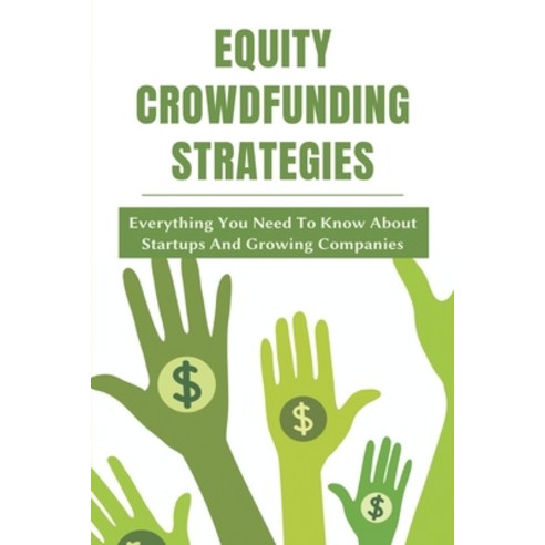 (영문도서) Equity Crowdfunding Strategies: Everything You Need To Know About Startups And Growing Compan... Paperback, Independently Published, English, 9798722274588