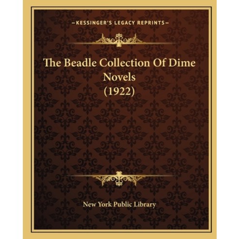 The Beadle Collection Of Dime Novels (1922) Paperback, Kessinger Publishing