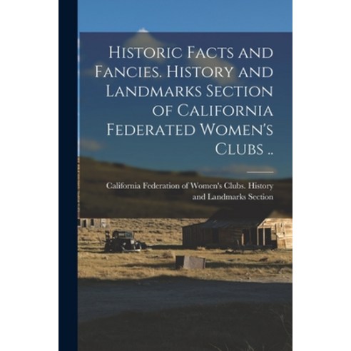 (영문도서) Historic Facts and Fancies. History and Landmarks Section of California Federated Women''s Clu... Paperback, Legare Street Press, English, 9781018094717