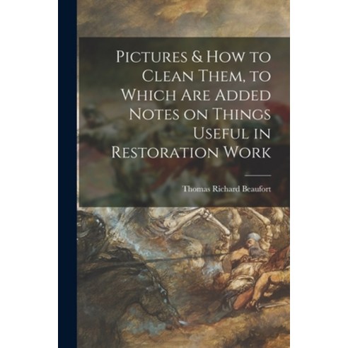 (영문도서) Pictures & How to Clean Them to Which Are Added Notes on Things Useful in Restoration Work Paperback, Hassell Street Press, English, 9781014435712