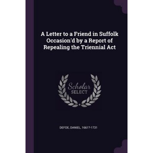(영문도서) A Letter to a Friend in Suffolk Occasion''d by a Report of Repealing the Triennial Act Paperback, Palala Press, English, 9781379059844