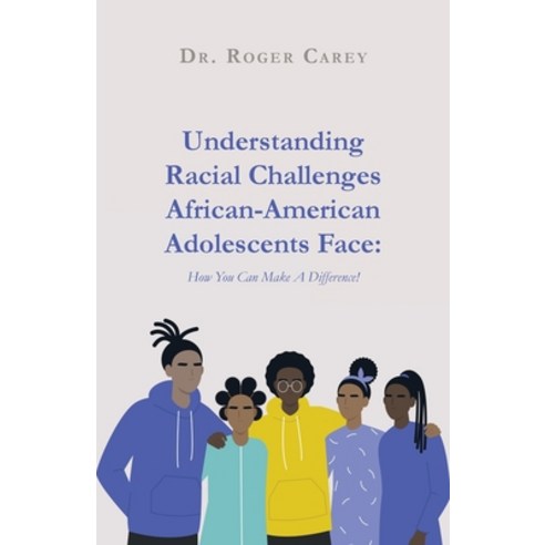 (영문도서) Understanding Racial Challenges African-American Adolescents Face: How You Can Make A Differe... Paperback, Trilogy Christian Publishing, English, 9781637696729