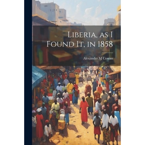 (영문도서) Liberia as I Found It in 1858 Paperback, Legare Street Press, English, 9781022463752