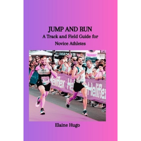 (영문도서) Jump and Run: A Track and Field Guide for Novice Athletes Paperback, Independently Published, English, 9798872860273