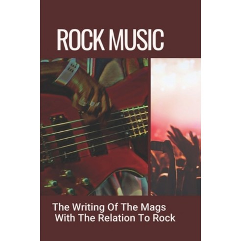 (영문도서) Rock Music: The Writing Of The Mags With The Relation To Rock: Heavy Metal Artists Paperback, Independently Published, English, 9798451277355