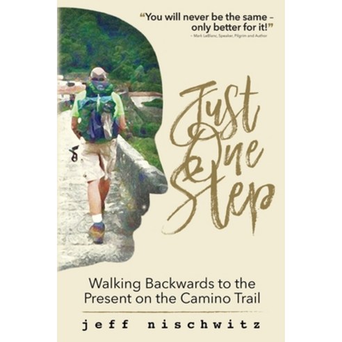 Just One Step: Walking Backwards to the Present on the Camino Trail Paperback, Eagle Heart Press