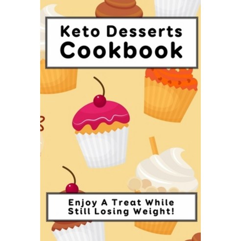 (영문도서) Keto Desserts Cookbook: Enjoy A Treat While Still Losing Weight!: Keto Desserts That Actually... Paperback, Independently Published, English, 9798540748308