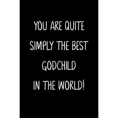 (영문도서) You Are Quite Simply The Best Godchild In The World!: A Simple Beautiful And Unique Gift Of ... Paperback, Independently Published, English, 9781657334519