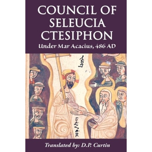 (영문도서) Council of Seleucia-Ctesiphon: Under Mar Acacius 486 AD Paperback, Dalcassian Publishing Company, English, 9781088000656