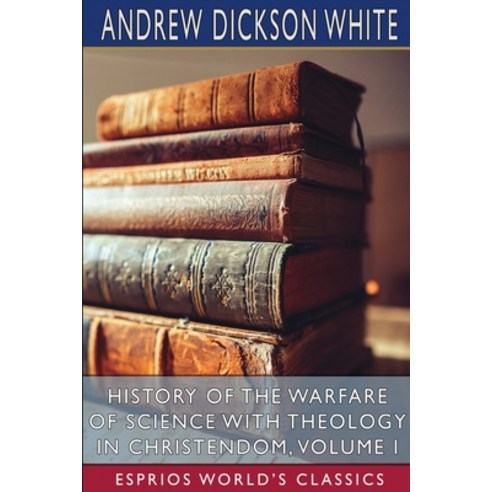 (영문도서) History of the Warfare of Science with Theology in Christendom Volume I (Esprios Classics) Paperback, Blurb, English, 9781006101465