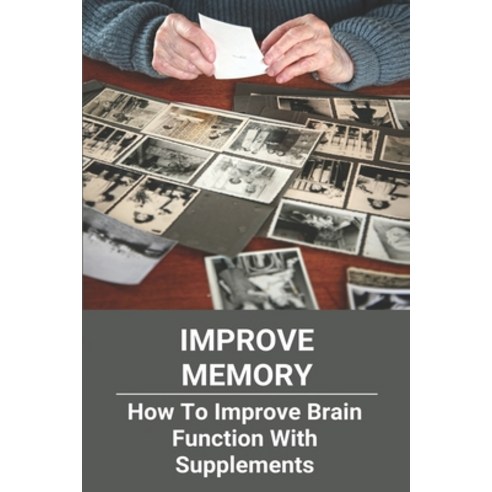 Improve Memory: How To Improve Brain Function With Supplements: Activities To Improve Brain Function Paperback, Independently Published, English, 9798729173297