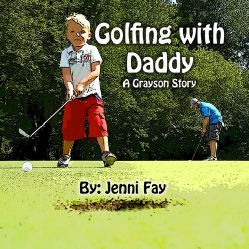 Golfing with Daddy: A Grayson Story Paperback, Independently Published, English, 9798564671132