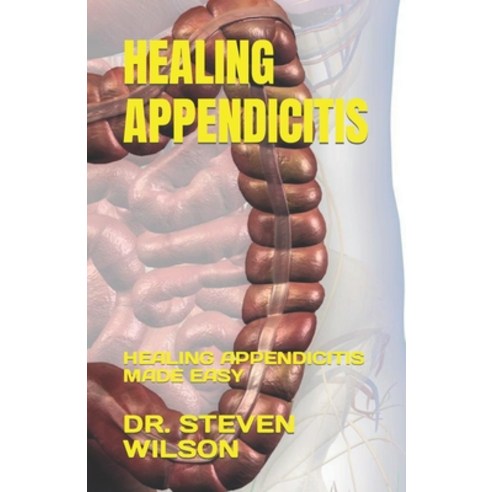 (영문도서) Healing Appendicitis: Healing Appendicitis Made Easy Paperback, Independently Published, English, 9798376185469
