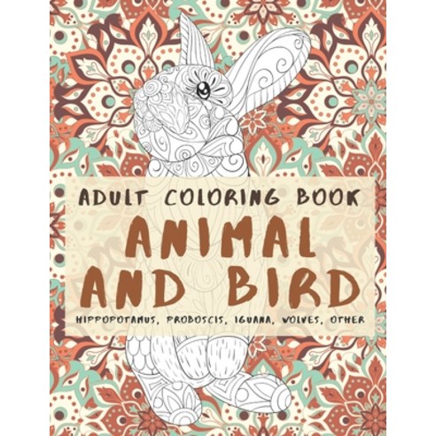 Animal and Bird - Adult Coloring Book - Hippopotamus Proboscis Iguana Wolves other Paperback, Independently Published, English, 9798708458605