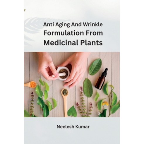 (영문도서) Anti Aging and Wrinkle Formulation from Medicinal Plants Paperback, Meem Publishers, English, 9787369552562