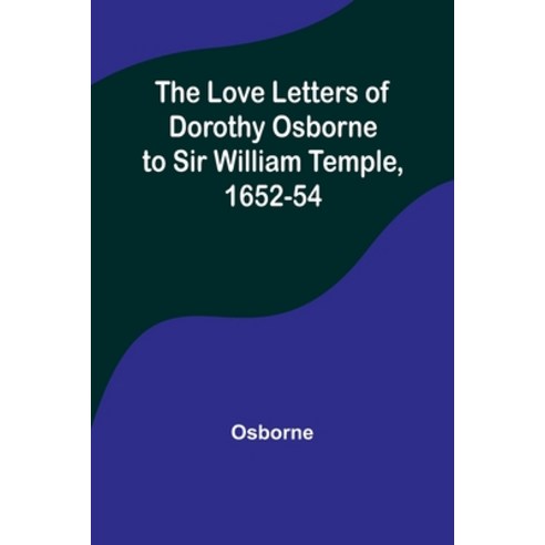 (영문도서) The Love Letters of Dorothy Osborne to Sir William Temple 1652-54 Paperback, Alpha Edition, English, 9789357393461