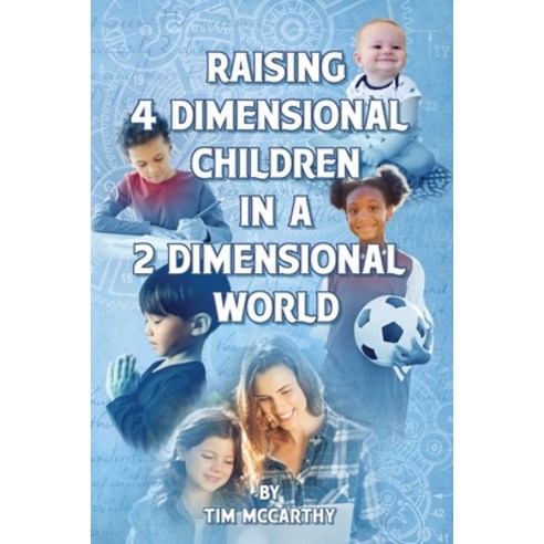 (영문도서) Raising 4 Dimensional Children in a 2 Dimensional World Paperback, 4d-2d.Com, LLC, English, 9781737544708
