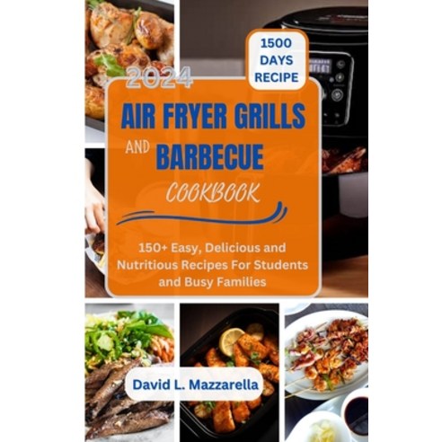 (영문도서) 2024 Air Fryer Grills and Barbecue Cookbook: 150+ Easy Delicious and Nutritious Recipes For ... Paperback, Independently Published, English, 9798872170112