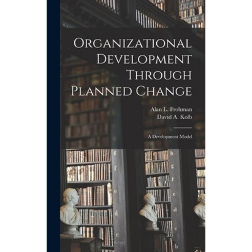 (영문도서) Organizational Development Through Planned Change: A Development Model Hardcover, Legare Street Press