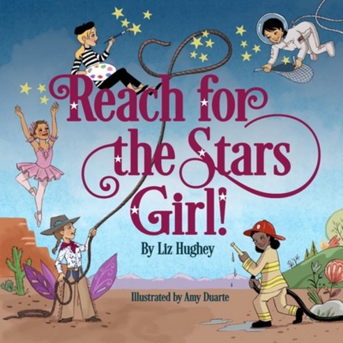 (영문도서) Reach for the Stars Girl! Paperback, Liz Hughey, the Cowgirl Poet, English, 9780578945835
