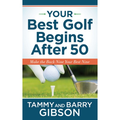 Your Best Golf Begins After 50: Make Your Back Nine Your Best Nine Paperback, Morgan James Publishing, English, 9781631954320