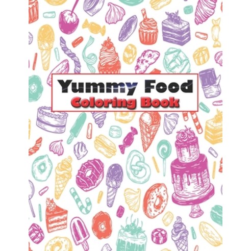 Yummy Food Coloring Book: Fabulous Food Coloring Book An Adult Coloring Book with Decadent Desserts... Paperback, Independently Published, English, 9798732805826