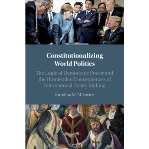 Constitutionalizing World Politics: The Logic of Democratic Power and the Unintended Consequences of... Hardcover, Cambridge University Press