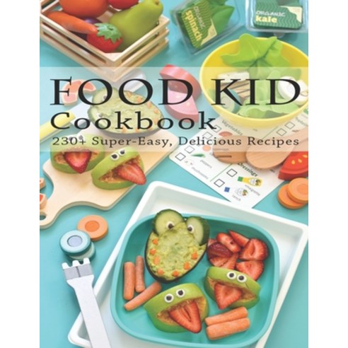 Food Kid Cookbook: 230+ Super Easy Delicious Recipes Paperback, Independently Published, English, 9798554063381