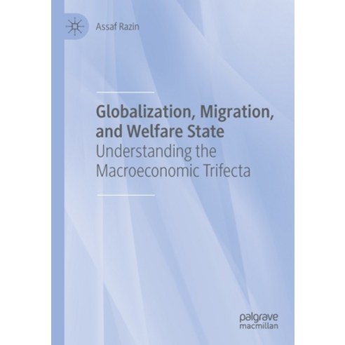 (영문도서) Globalization Migration and Welfare State: Understanding the Macroeconomic Trifecta Paperback, Palgrave MacMillan, English, 9783030643942