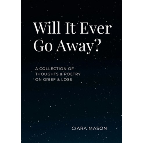 (영문도서) Will It Ever Go Away?: A collection of thoughts and poetry on grief and loss Paperback, Ciara\Mason, English, 9781763559509