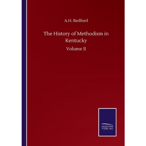 The History of Methodism in Kentucky: Volume II Paperback, Salzwasser-Verlag Gmbh