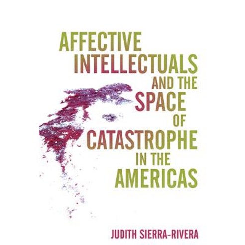 (영문도서) Affective Intellectuals and the Space of Catastrophe in the Americas Paperback, Ohio State University Press, English, 9780814254950