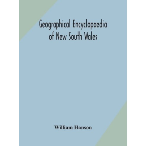 Geographical encyclopaedia of New South Wales: including the counties towns and villages within th... Hardcover, Alpha Edition