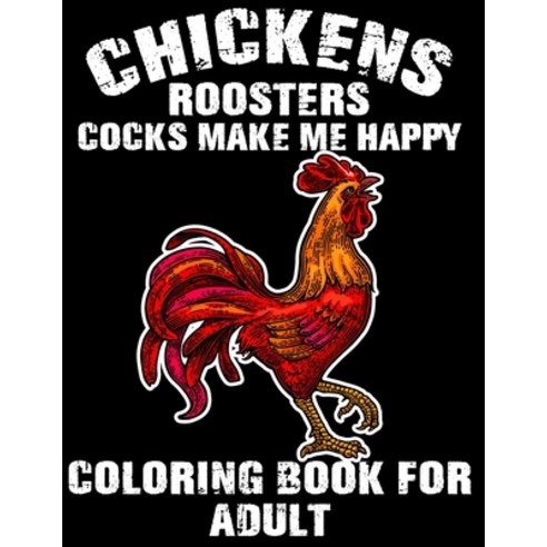 Chickens Roosters Cocks Make Me Happy Coloring Book for Adults: This book is so much fun For Adults ... Paperback, Independently Published, English, 9798693732568