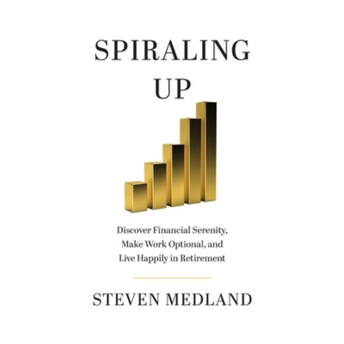 (영문도서) Spiraling Up: Discover Financial Serenity Make Work Optional and Live Happily in Retirement Paperback, Houndstooth Press, English, 9781544528618