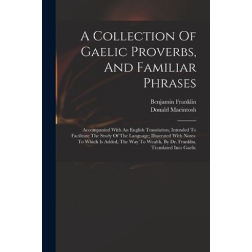 (영문도서) A Collection Of Gaelic Proverbs And Familiar Phrases: Accompanied With An English Translatio... Paperback, Legare Street Press, 9781016527316