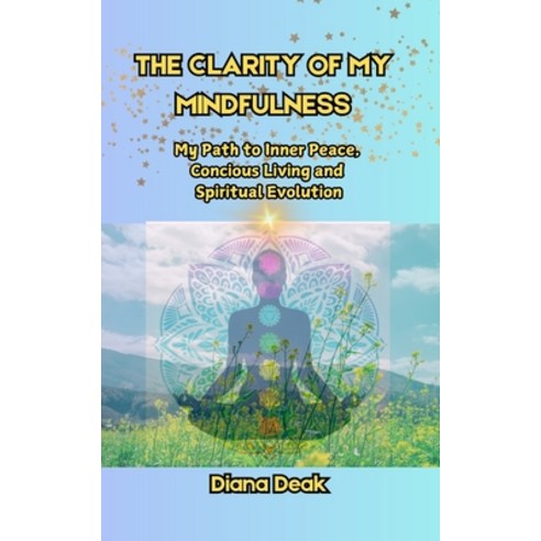 (영문도서) The clarity of my mindfulness: The path to inner peace concious living and sp... Paperback, Independently Published, English, 9798342817721
