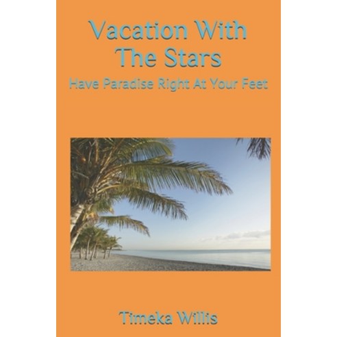 Vacation With The Stars: Have Paradise Right At Your Feet Paperback, Independently Published