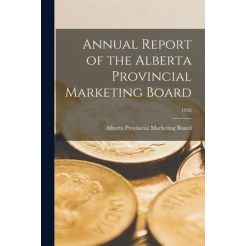 (영문도서) Annual Report of the Alberta Provincial Marketing Board; 1958 Paperback, Hassell Street Press, English, 9781015147874
