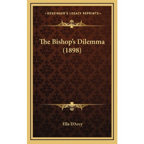 The Bishop''s Dilemma (1898) Hardcover, Kessinger Publishing