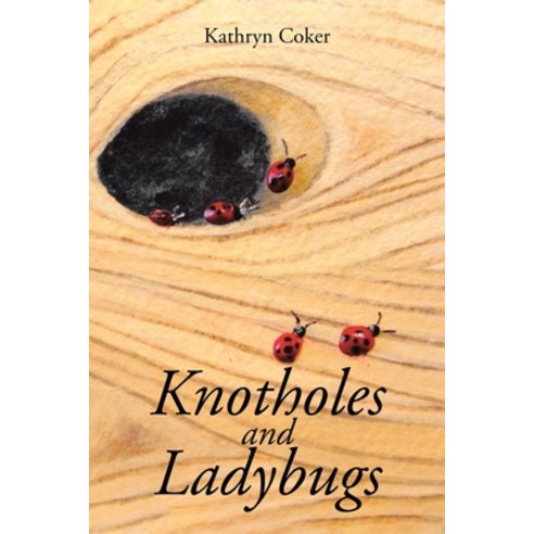 (영문도서) Knotholes and Ladybugs Paperback, Christian Faith Publishing,..., English, 9781639030408