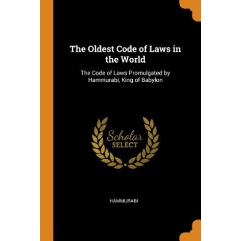 (영문도서) The Oldest Code of Laws in the World: The Code of Laws Promulgated by Hammurabi King of Babylon Paperback, Franklin Classics, English, 9780342216789