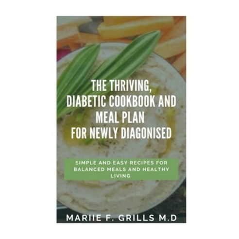 The Thriving Diabetic Cookbook and Meal Plan for Newly Diagonised: Simple and Easy Recipes for Bala... Paperback, Independently Published