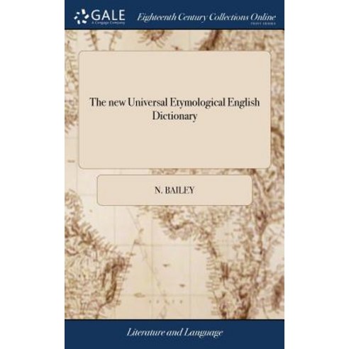 The new Universal Etymological English Dictionary: ... To Which is Added a Dictionary of Cant Words... Hardcover, Gale Ecco, Print Editions
