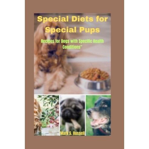(영문도서) Special Diets for Special Pups: Recipes for Dogs with Specific Health Conditions" Paperback, Independently Published, English, 9798877762527