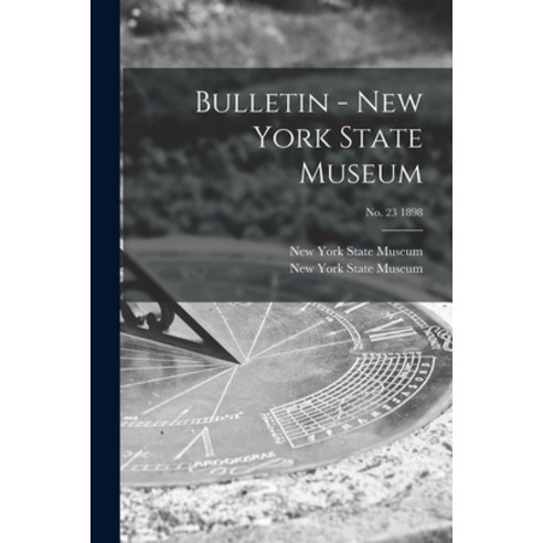 (영문도서) Bulletin - New York State Museum; no. 23 1898 Paperback, Legare Street Press, English, 9781013298370