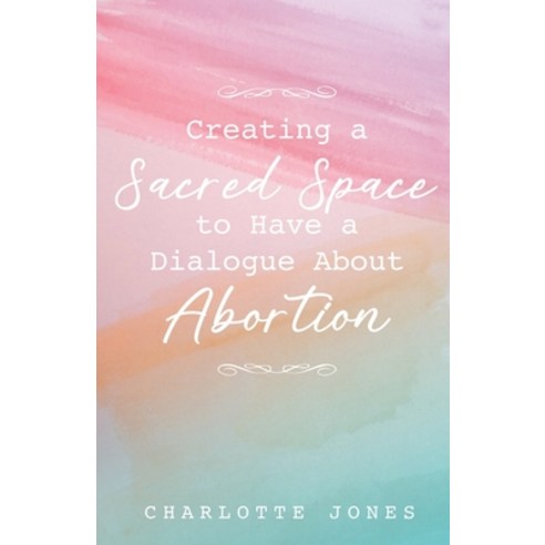 (영문도서) Creating a Sacred Space to Have a Dialogue about Abortion Paperback, Trilogy Christian Publishing, English, 9798887387192